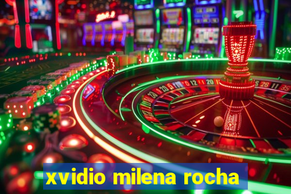 xvidio milena rocha